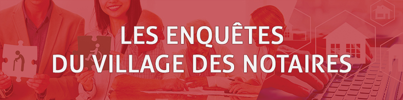 Enquête Village des Notaires et des Experts du Patrimoine et Journal du Village des Notaires
