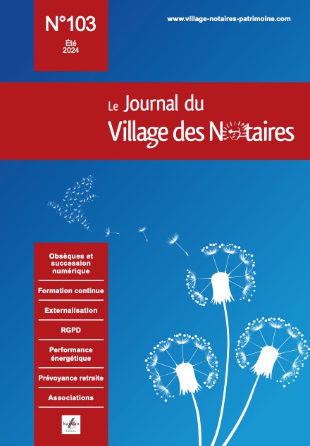 Parution du Journal du Village des Notaires n°103 : succession numérique, performance énergétique immobilier professionnel, externalisation de services en études...
