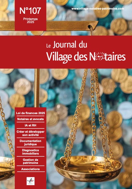 Parution du Journal du Village des Notaires n°107, le magazine des notaires et du personnel des études.
