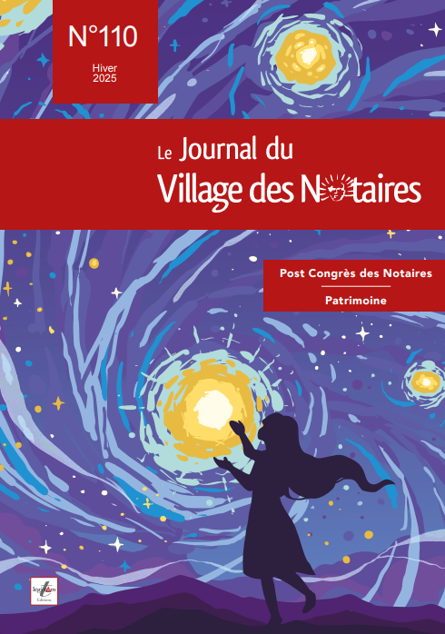 Journal du Village des Notaires n°110 - Post Congrès des Notaires / Spécial Patrimoine

