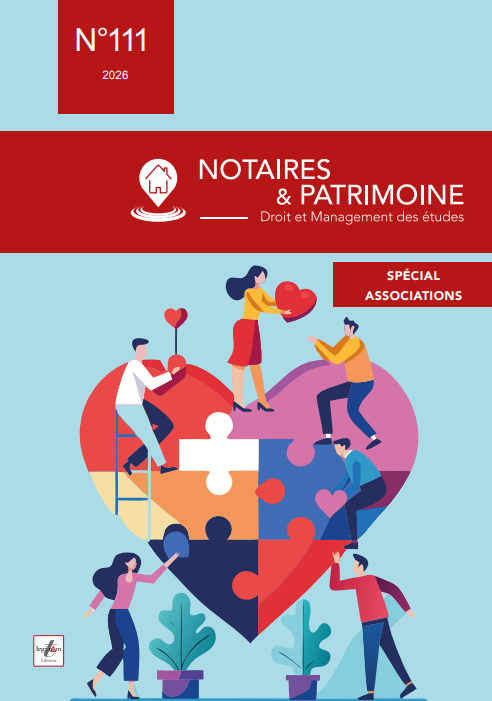 Parution : Notaires & Patrimoine n°111 - Spécial Associations et Fondations
