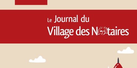Parution du Journal du Village des Notaires n°102 : recrutement, immobilier, diversification des études...