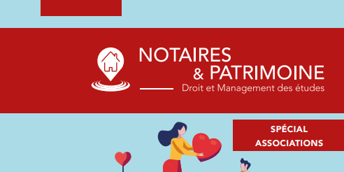 Parution : Notaires & Patrimoine n°111 - Spécial Associations et Fondations
