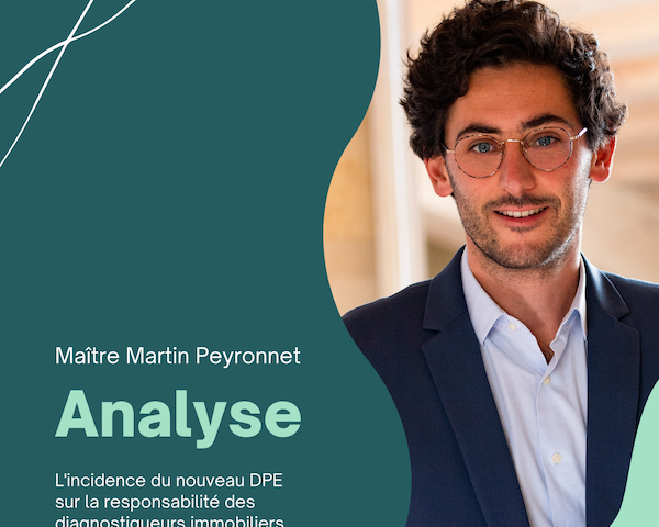 L'incidence du nouveau DPE sur la responsabilité des diagnostiqueurs immobiliers. Par Martin Peyronnet, Avocat.
