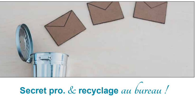 Secret pro. & recyclage au bureau !
