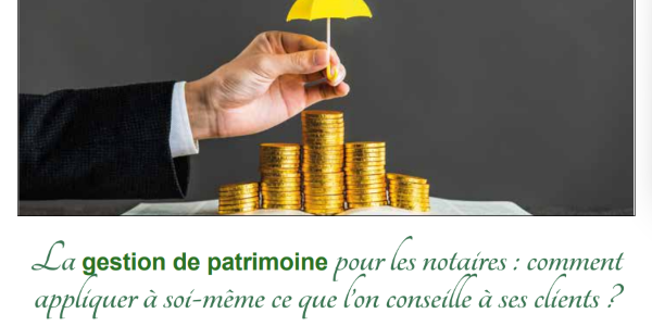 [TEASER] La gestion de patrimoine pour les notaires : comment appliquer à soi-même ce que l'on conseille à ses clients ?
